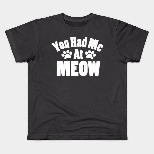 You Had Me at Meow Kids T-Shirt by KevinWillms1